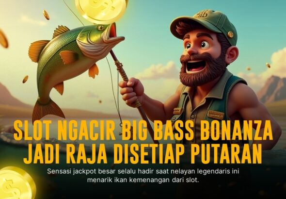 Sensasi Menang Maksimal dengan Slot Big Bass Bonanza dari Pragmatic Play